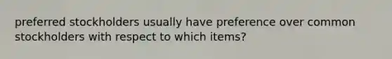 preferred stockholders usually have preference over common stockholders with respect to which items?