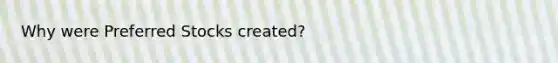 Why were Preferred Stocks created?