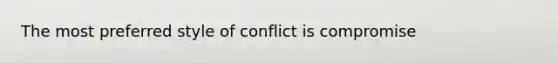 The most preferred style of conflict is compromise