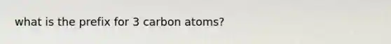 what is the prefix for 3 carbon atoms?