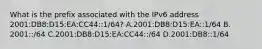 What is the prefix associated with the IPv6 address 2001:DB8:D15:EA:CC44::1/64? A.2001:DB8:D15:EA::1/64 B. 2001::/64 C.2001:DB8:D15:EA:CC44::/64 D.2001:DB8::1/64