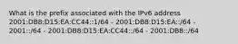 What is the prefix associated with the IPv6 address 2001:DB8:D15:EA:CC44::1/64 - 2001:DB8:D15:EA::/64 - 2001::/64 - 2001:DB8:D15:EA:CC44::/64 - 2001:DB8::/64