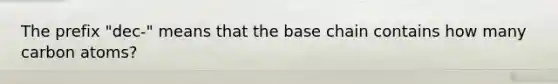 The prefix "dec-" means that the base chain contains how many carbon atoms?