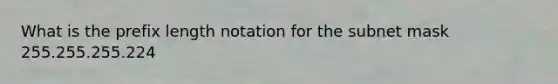 What is the prefix length notation for the subnet mask 255.255.255.224