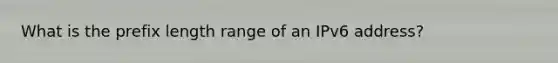 What is the prefix length range of an IPv6 address?