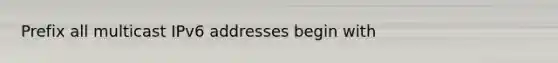 Prefix all multicast IPv6 addresses begin with