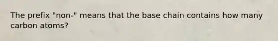 The prefix "non-" means that the base chain contains how many carbon atoms?