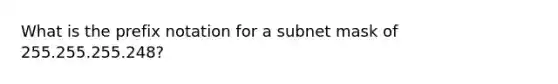 What is the prefix notation for a subnet mask of 255.255.255.248?