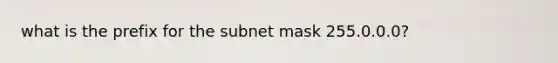 what is the prefix for the subnet mask 255.0.0.0?