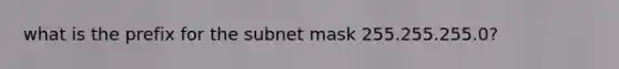 what is the prefix for the subnet mask 255.255.255.0?