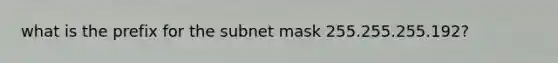 what is the prefix for the subnet mask 255.255.255.192?