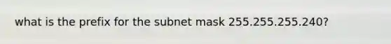 what is the prefix for the subnet mask 255.255.255.240?