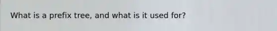 What is a prefix tree, and what is it used for?
