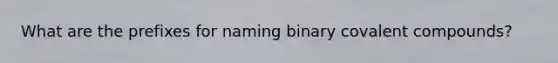 What are the prefixes for naming binary covalent compounds?