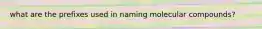 what are the prefixes used in naming molecular compounds?