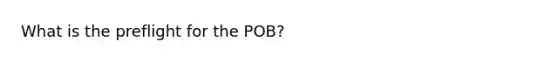 What is the preflight for the POB?