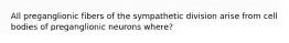 All preganglionic fibers of the sympathetic division arise from cell bodies of preganglionic neurons where?