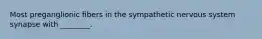 Most preganglionic fibers in the sympathetic nervous system synapse with ________.