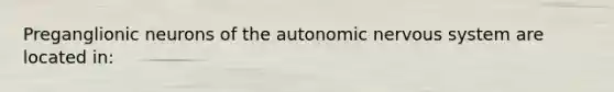 Preganglionic neurons of the autonomic nervous system are located in: