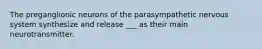 The preganglionic neurons of the parasympathetic nervous system synthesize and release ___ as their main neurotransmitter.