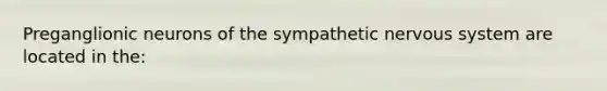 Preganglionic neurons of the sympathetic nervous system are located in the: