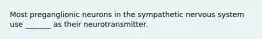 Most preganglionic neurons in the sympathetic nervous system use _______ as their neurotransmitter.