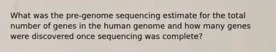 What was the pre-genome sequencing estimate for the total number of genes in the human genome and how many genes were discovered once sequencing was complete?