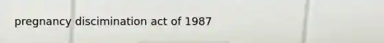 pregnancy discimination act of 1987