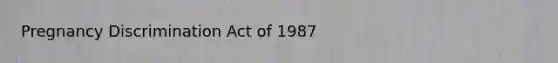 Pregnancy Discrimination Act of 1987