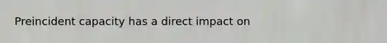 Preincident capacity has a direct impact on