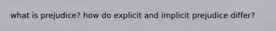 what is prejudice? how do explicit and implicit prejudice differ?