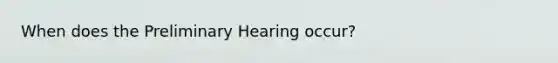 When does the Preliminary Hearing occur?