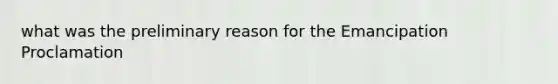 what was the preliminary reason for the Emancipation Proclamation