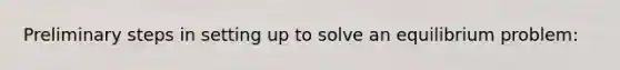 Preliminary steps in setting up to solve an equilibrium problem: