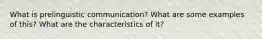 What is prelinguistic communication? What are some examples of this? What are the characteristics of it?