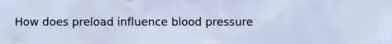 How does preload influence blood pressure