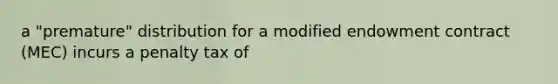 a "premature" distribution for a modified endowment contract (MEC) incurs a penalty tax of