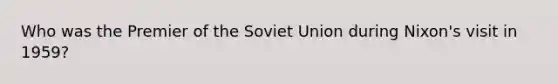 Who was the Premier of the Soviet Union during Nixon's visit in 1959?