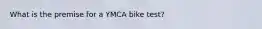 What is the premise for a YMCA bike test?