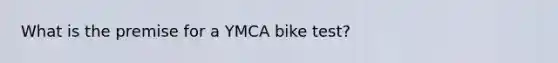 What is the premise for a YMCA bike test?