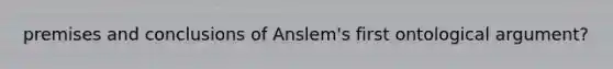 premises and conclusions of Anslem's first ontological argument?