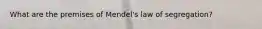 What are the premises of Mendel's law of segregation?