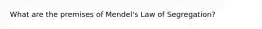 What are the premises of Mendel's Law of Segregation?