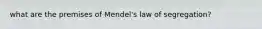 what are the premises of Mendel's law of segregation?