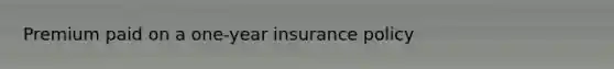 Premium paid on a one-year insurance policy