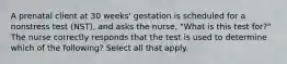 A prenatal client at 30 weeks' gestation is scheduled for a nonstress test (NST), and asks the nurse, "What is this test for?" The nurse correctly responds that the test is used to determine which of the following? Select all that apply.