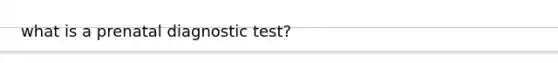 what is a prenatal diagnostic test?