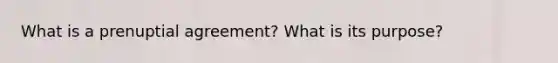 What is a prenuptial agreement? What is its purpose?