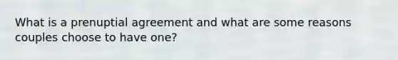 What is a prenuptial agreement and what are some reasons couples choose to have one?