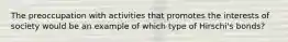 The preoccupation with activities that promotes the interests of society would be an example of which type of Hirschi's bonds?